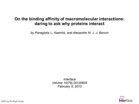 On the binding affinity of macromolecular interactions: daring to ask why proteins interact by Panagiotis L. Kastritis, and Alexandre M. J. J. Bonvin Interface.