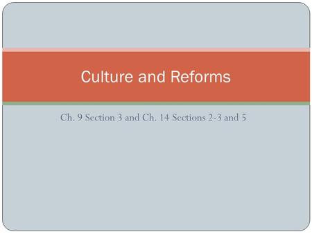 Ch. 9 Section 3 and Ch. 14 Sections 2-3 and 5 Culture and Reforms.