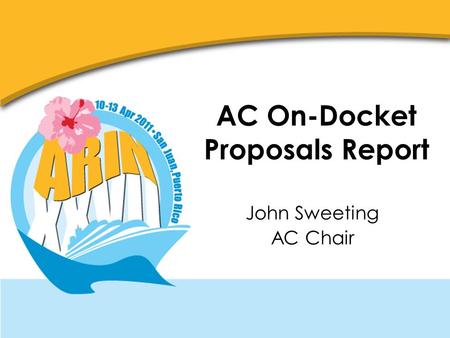 AC On-Docket Proposals Report John Sweeting AC Chair.