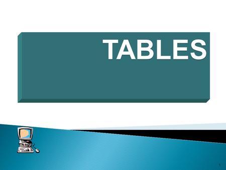 TABLES 1. In this chapter you will learn that tables have many uses in HTML. Objectives: Upon completing this section, you should be able to: 1. Insert.