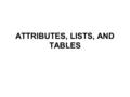 ATTRIBUTES, LISTS, AND TABLES. Chapter 4 Objectives Extensions Strict vs. transitional XHTML Tag options Structure lists Table data.