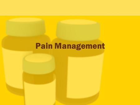 Pain Management. Pain is “ an unpleasant sensory and emotional experience associated with actual or potential tissue damage or described in terms of such.