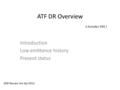 ATF DR Overview Introduction Low emittance history Present status S.Kuroda ( KEK ) GDE Review 3rd Apr.2013.