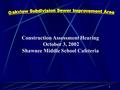 1 Construction Assessment Hearing October 3, 2002 Shawnee Middle School Cafeteria.