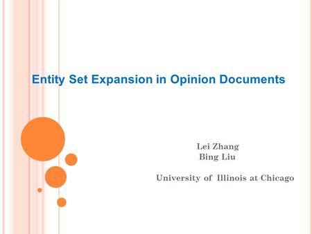 Entity Set Expansion in Opinion Documents Lei Zhang Bing Liu University of Illinois at Chicago.