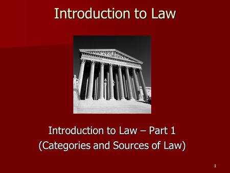1 Introduction to Law Introduction to Law – Part 1 (Categories and Sources of Law)