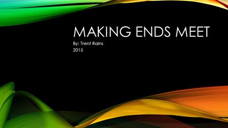 MAKING ENDS MEET By: Trent Rains 2015. GPA (GRADE POINT AVERAGE) Career Options Include Undergraduate Degree Possible Jobs Pilot Photographer Landscape.
