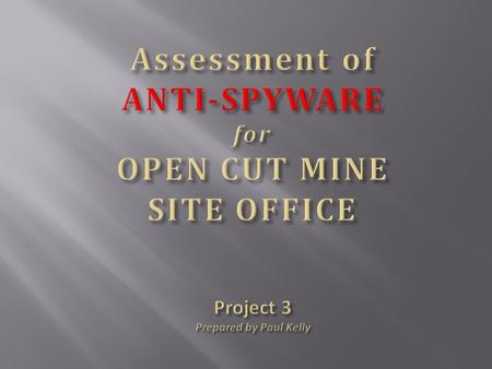 Report to Mining Management on: Recommendation for Anti-Spyware to be installed in six (6) Personal Computers in the Mine Site Office.