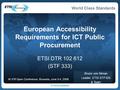 ETSI/OCG35(08)XX European Accessibility Requirements for ICT Public Procurement ETSI DTR 102 612 (STF 333) Bruno von Niman Leader, ETSI STF333 & Team M.