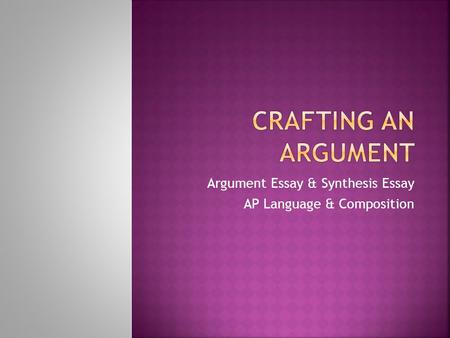 Argument Essay & Synthesis Essay AP Language & Composition