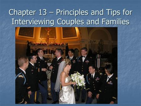 Chapter 13 – Principles and Tips for Interviewing Couples and Families.