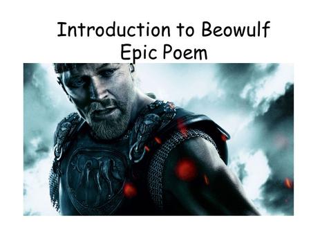 Introduction to Beowulf Epic Poem. Beowulf is a long, epic poem. Epic Poem An epic poem is a long poem that tells a story about the deeds of warriors.