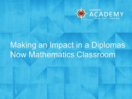 Making an Impact in a Diplomas Now Mathematics Classroom.