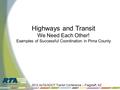 Highways and Transit We Need Each Other! Examples of Successful Coordination in Pima County 2012 AzTA/ADOT Transit Conference – Flagstaff, AZ.