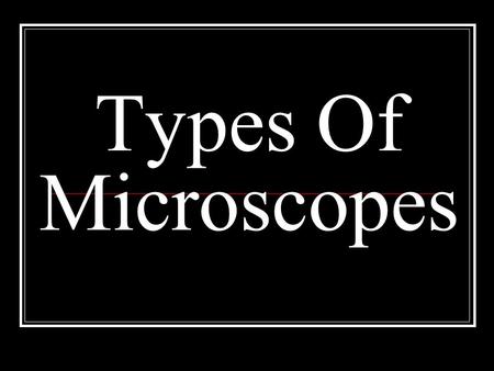 Types Of Microscopes. Compound light microscope 2 or more lenses Light travels through objects Must be thin, semi transparent Up to 2000x magnification.