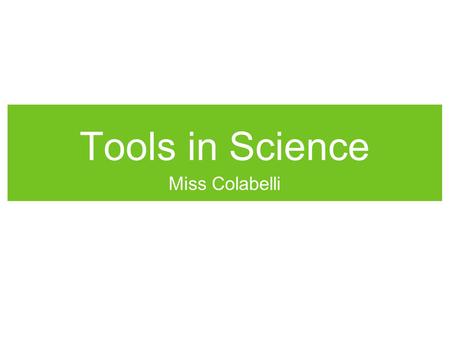 Tools in Science Miss Colabelli. Tools & Techniques Tools are objects to improve the performance of a task. Microscopes are tools that extend human vision.