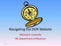 Navigating the DOR Website Michael S. Connolly NC Department of Revenue 6/4/2016.