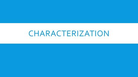 CHARACTERIZATION. OBJECTIVES  Understand and Identify Characterization in Fiction.  Identify Theme in Fiction.