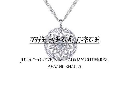 THE NECKLACE JULIA O’rOURKE, SAM T, ADRIAN GUTIERREZ, AVAANI BHALLA.