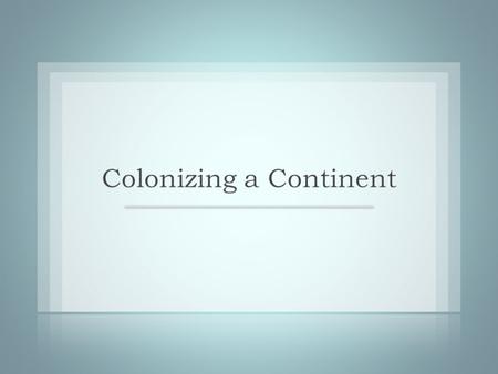 Themes  The colonizers’ backgrounds, ideologies, goals, and modes of settlement produced distinctly different societies in North America in the 17 th.