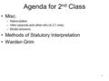 1 Agenda for 2 nd Class Misc. –Name plates –Hike carpools and other info (A-C1 only) –Model answers Methods of Statutory Interpretation Warden Grim.