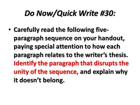 Do Now/Quick Write #30: Carefully read the following five- paragraph sequence on your handout, paying special attention to how each paragraph relates to.