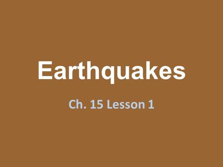 Earthquakes Ch. 15 Lesson 1. What are Earthquakes? Earthquakes are the vibrations in the ground that result from the movement along breaks in Earth’s.