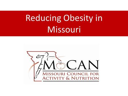 Reducing Obesity in Missouri. 5-Year Strategic Plan Accomplishments Advancing Environmental and Policy Change to Promote Good Nutrition and Physical Activity.