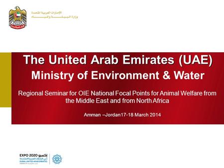 The United Arab Emirates (UAE) Ministry of Environment & Water Regional Seminar for OIE National Focal Points for Animal Welfare from the Middle East and.
