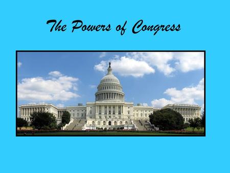 The Powers of Congress. The Scope of Congressional Powers Congress has only those powers delegated to it and not denied to it by the Constitution. Reserved.