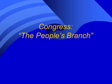 Congress: “The People’s Branch” Do you know the basics? The word “legislative” means… a) “Representative” b) “Federal government” c) “Pertaining to law-making”