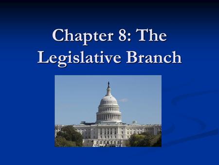 Chapter 8: The Legislative Branch. 8.1 The Members of Congress Members of Congress are responsible for making laws and creating public policies Members.