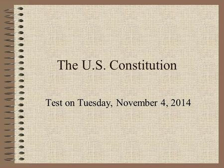 The U.S. Constitution Test on Tuesday, November 4, 2014.