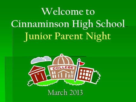Welcome to Cinnaminson High School Junior Parent Night March 2013.
