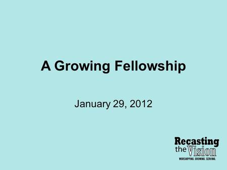 A Growing Fellowship January 29, 2012. Disciple Defined: A Disciple of Christ is someone who responds in faith and obedience to the gracious call to follow.