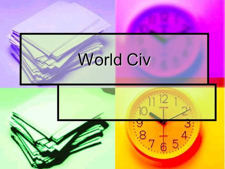 World Civ. The Dating of Time Have you ever given much thought to time? How important are dates and time to your daily life?