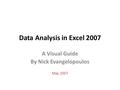 Data Analysis in Excel 2007 A Visual Guide By Nick Evangelopoulos May 2007.