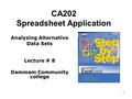 1 CA202 Spreadsheet Application Analyzing Alternative Data Sets Lecture # 8 Dammam Community college.