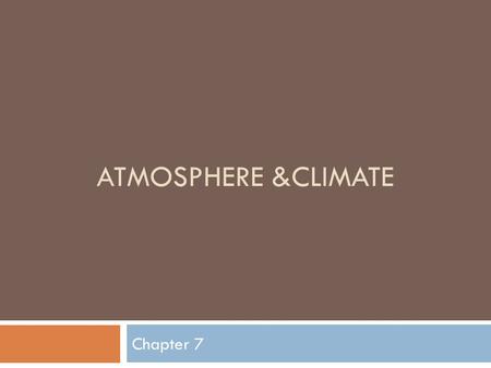 ATMOSPHERE &CLIMATE Chapter 7. Section 1 The Atmosphere.