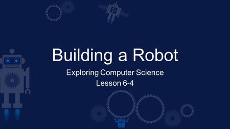 Building a Robot Exploring Computer Science Lesson 6-4.