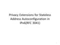 Privacy Extensions for Stateless Address Autoconfiguration in IPv6(RFC 3041) 1.