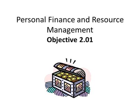 Personal Finance and Resource Management Objective 2.01.
