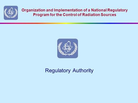 Organization and Implementation of a National Regulatory Program for the Control of Radiation Sources Regulatory Authority.