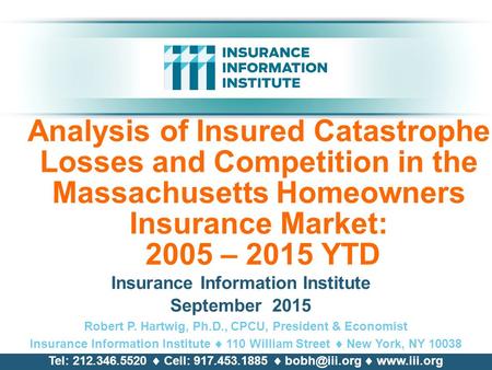 Analysis of Insured Catastrophe Losses and Competition in the Massachusetts Homeowners Insurance Market: 2005 – 2015 YTD Insurance Information Institute.