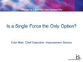 Is a Single Force the Only Option? Colin Mair, Chief Executive, Improvement Service.