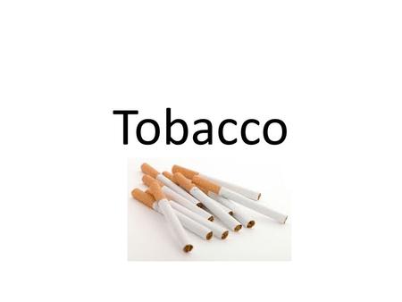 Tobacco. Carcinogen Any chemical or agent that causes cancer.