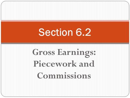 Gross Earnings: Piecework and Commissions Section 6.2.