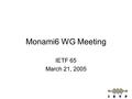 Monami6 WG Meeting IETF 65 March 21, 2005. Agenda Welcome, agenda bashing, WG documents status - 5 minutes, Vijay Devaparalli –draft-ietf-monami6-mipv6-analysis.