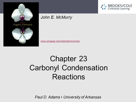 John E. McMurry www.cengage.com/chemistry/mcmurry Paul D. Adams University of Arkansas Chapter 23 Carbonyl Condensation Reactions.