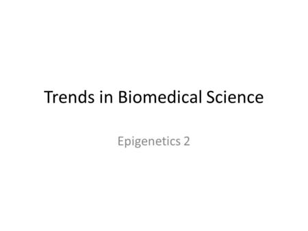 Trends in Biomedical Science Epigenetics 2. The following slides are taken from: Genetic Science Learning Center (2011, January 24) Gene Control. Learn.Genetics.
